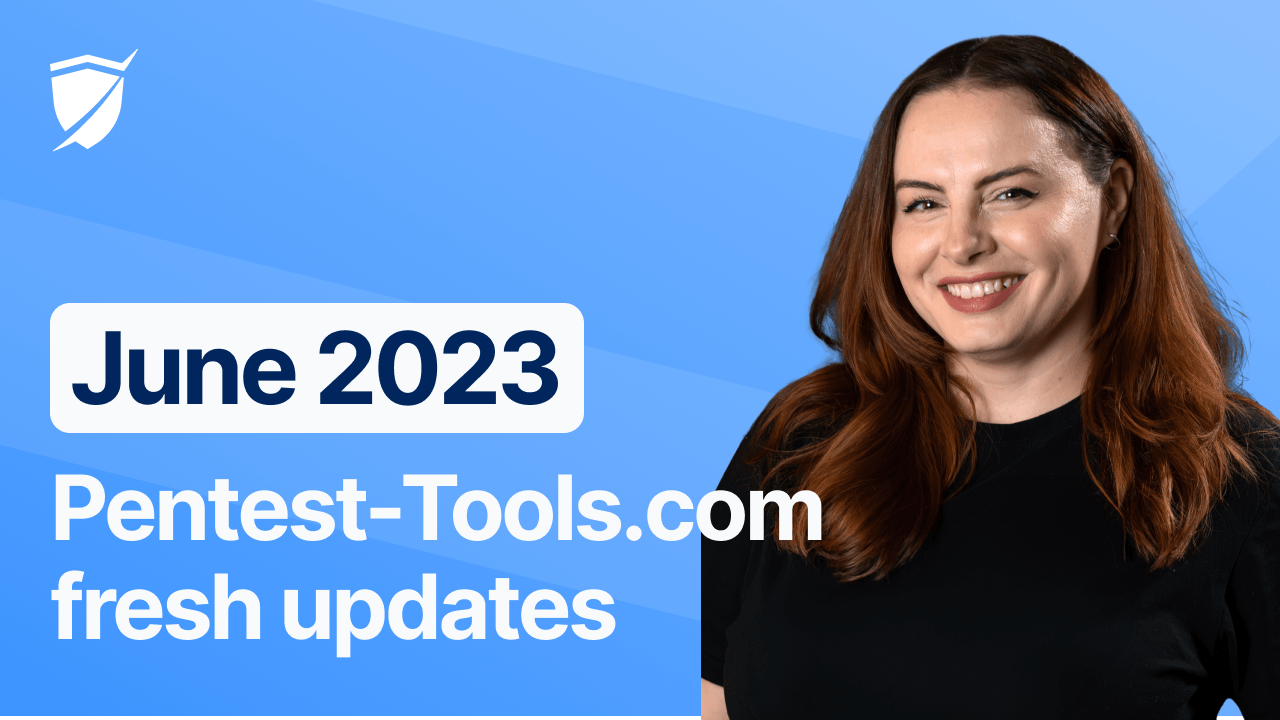 Product updates June 2023 - new on Pentest-Tools.com